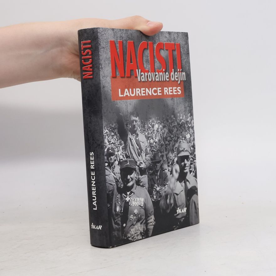 Laurence Rees Nacisti: Varovanie dejín