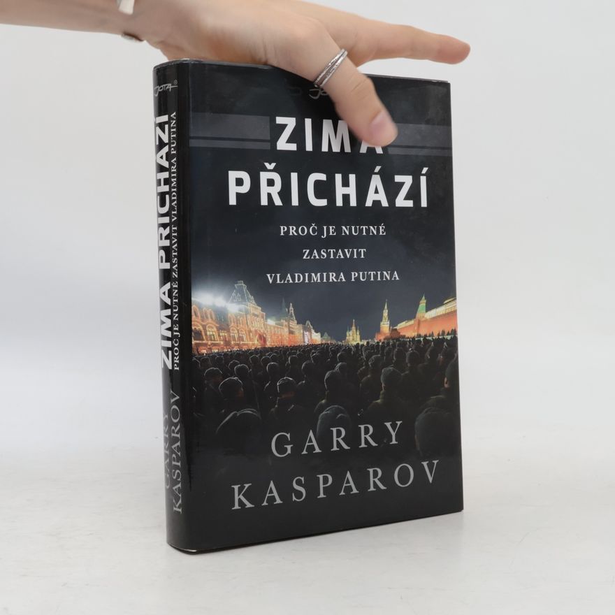 Garri Kimowitsch Kasparow Zima přichází : proč je nutné zastavit Vladimira Putina