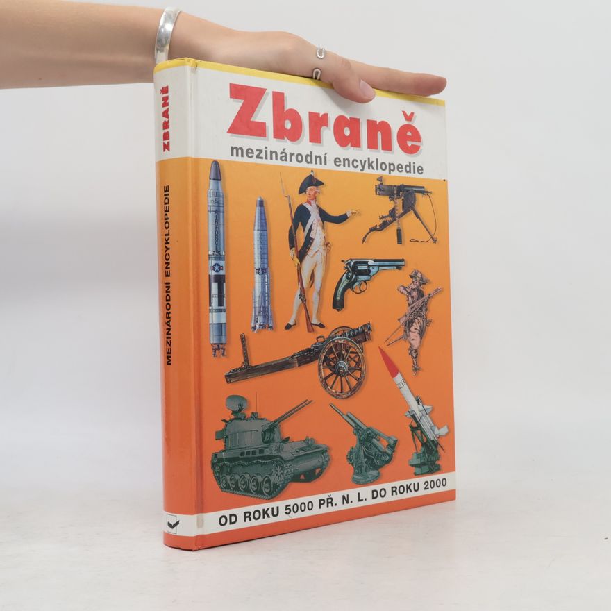 Petr Tůma Zbraně. Mezinárodní encyklopedie. Od roku 5000 př. n. l. do roku 2000