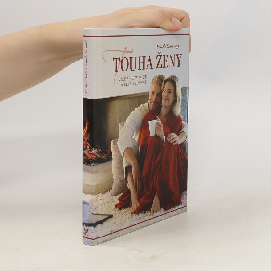 Danièle Starenkyj Touha ženy. Více si rozumět a lépe milovat