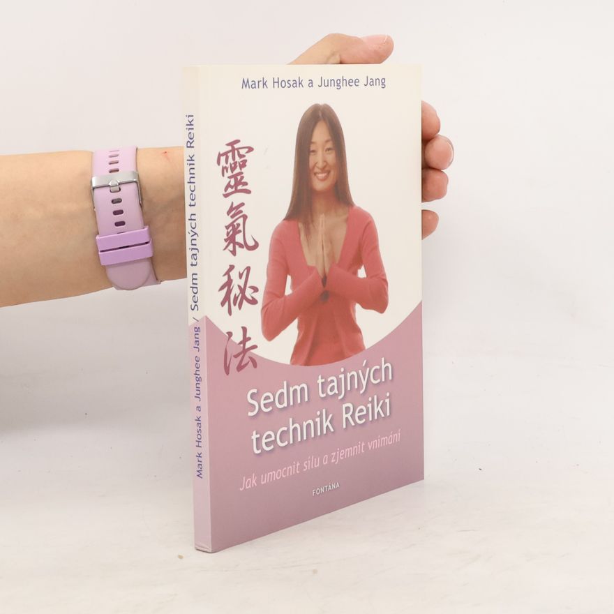 Junghee Jang Sedm tajných technik reiki : jak umocnit sílu a zjemnit vnímání