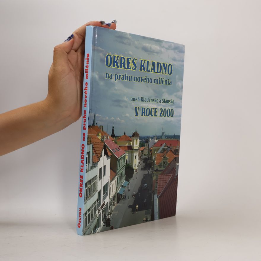 Zdeněk Kuchyňka Okres Kladno na prahu nového milénia aneb Kladensko a Slánsko v roce 2000