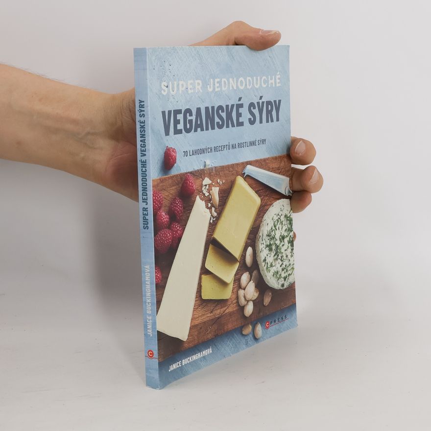 Janice Buckingham Super jednoduché veganské sýry : 70 lahodných receptů na rostlinné sýry