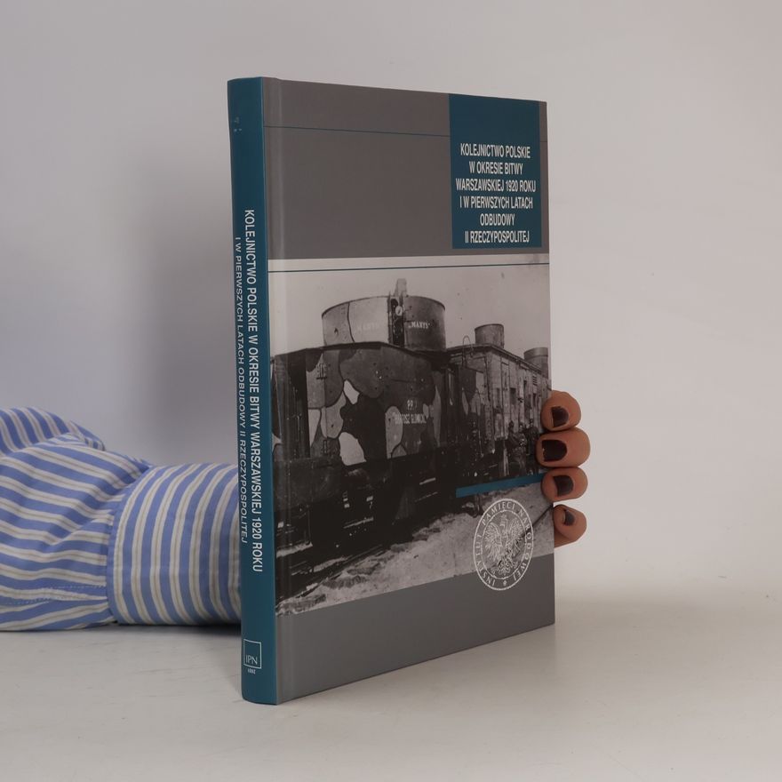 Instytut Pamięci Narodowej - Komisja Ścigania Zbrodni Przeciwko Narodowi Polskiemu. Oddział (Łódź) Kolejnictwo polskie w okresie Bitwy Warszawskiej 1920 roku i w pierwszych latach odbudowy II Rzeczypospolitej