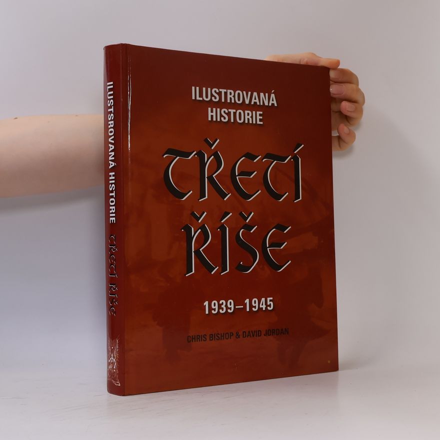 David Jordan Ilustrovaná historie. Třetí říše 1939-1945