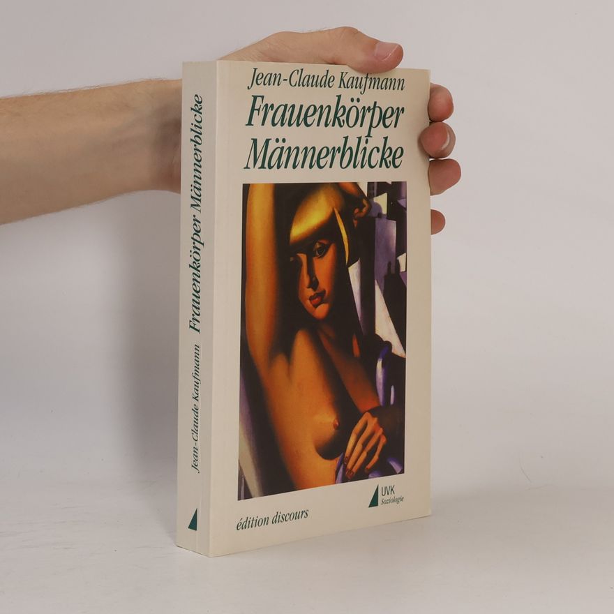 Jean-Claude Kaufmann Frauenkörper - Männerblicke