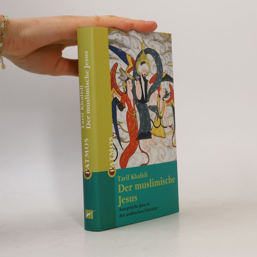 Tarif Khalidi Der muslimische Jesus. Aussprüche Jesus in der arabischen Literatur