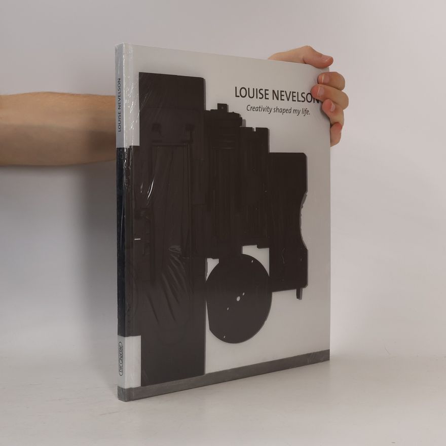 Louise Nevelson Louise Nevelson. Creativity Shaped My Life