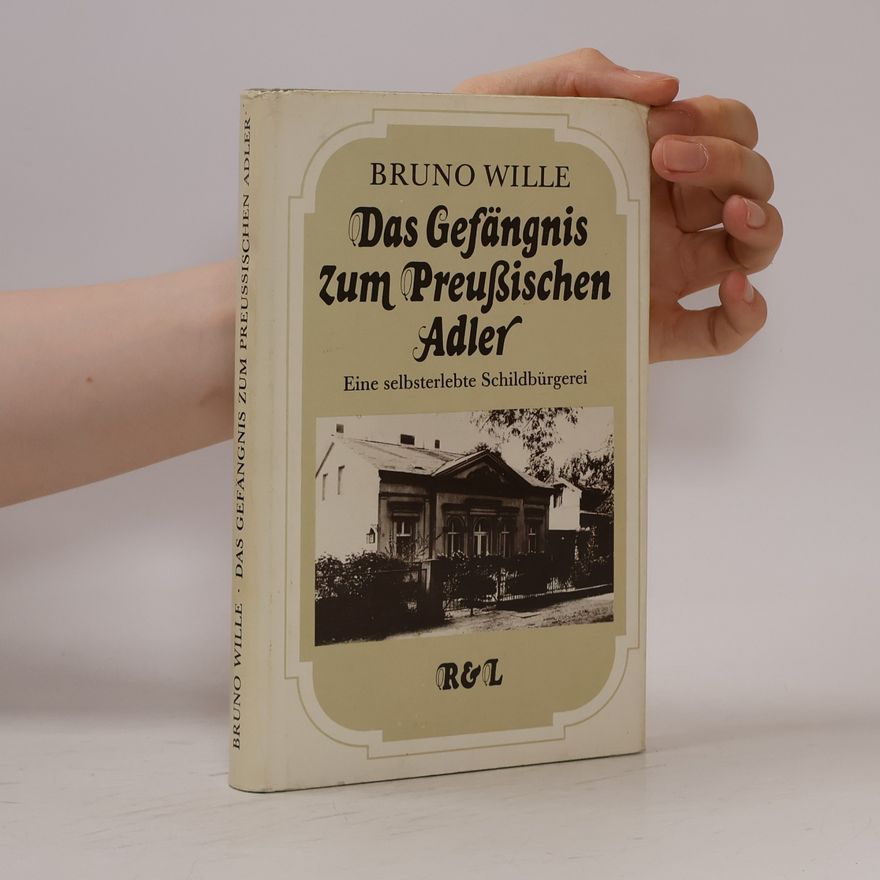 Bruno Wille Das Gefängnis zum Preußischen Adler. Eine selbsterlebte Schildbürgerei.
