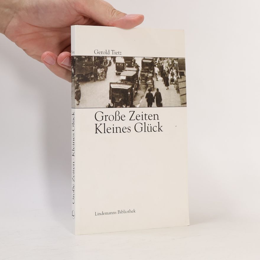 Gerold Tietz Große Zeiten, kleines Glück : Roman