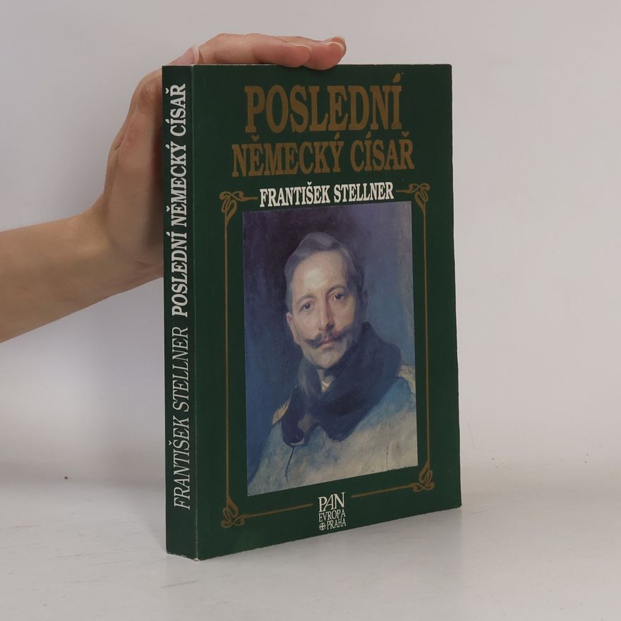 František Stellner Poslední německý císař : z německých dějin v epoše Viléma II.