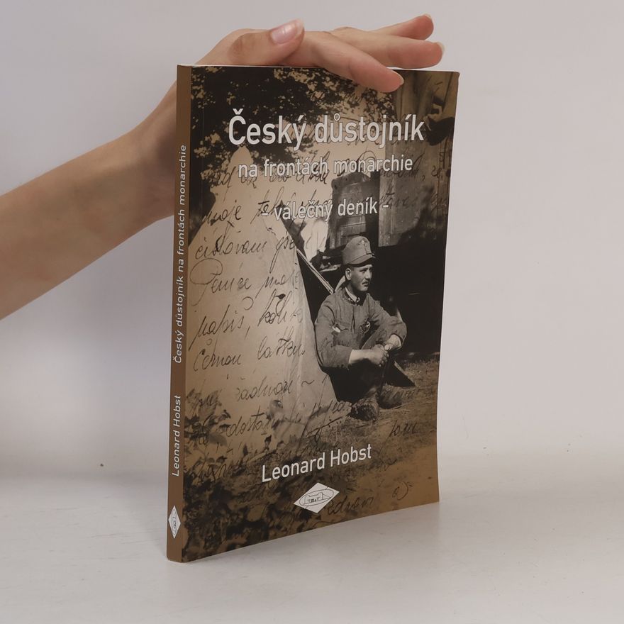 Leonard Hobst Český důstojník na frontách monarchie : válečný deník