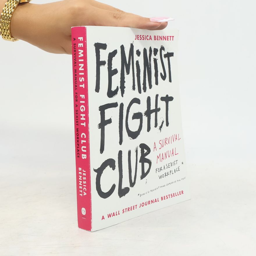 Jessica Bennett Feminist Fight Club: A Survival Manual for a Sexist Workplace