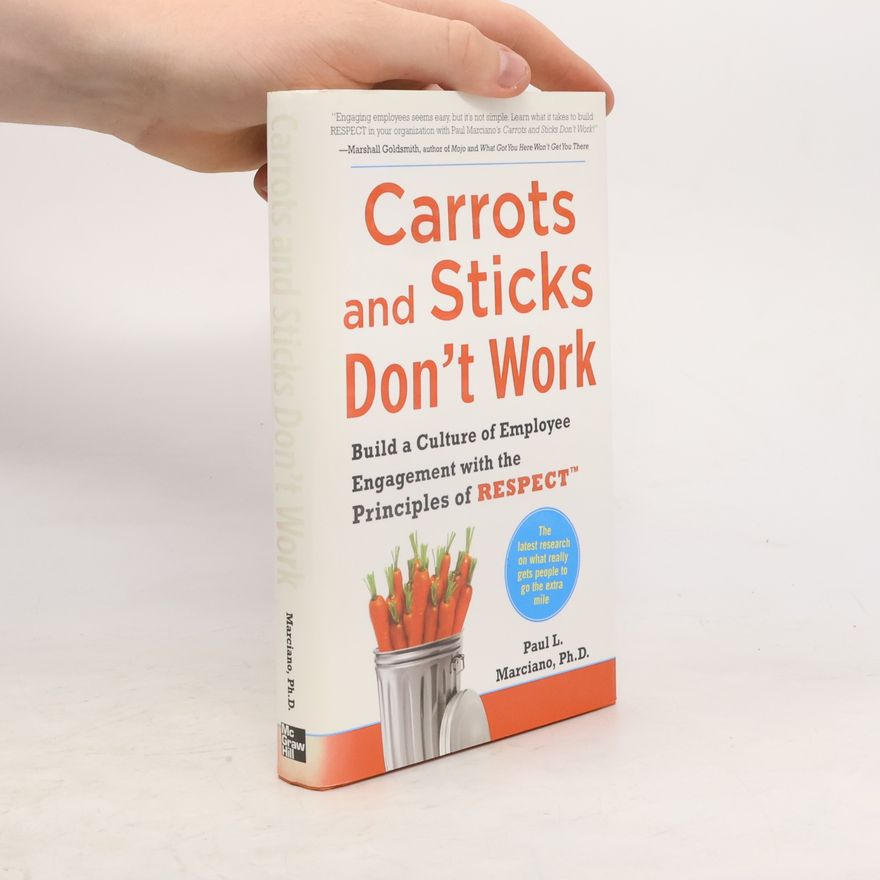 Paul L. Marciano Carrots and Sticks Don't Work