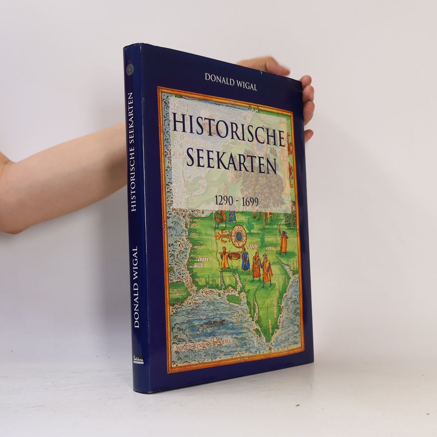 Donald Wigal Historische Seekarten. Entdeckungsfahrten zu neuen Welten 1290-1699
