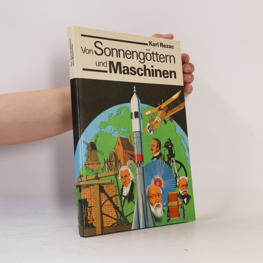 Karl Rezac Von Sonnengöttern und Maschinen