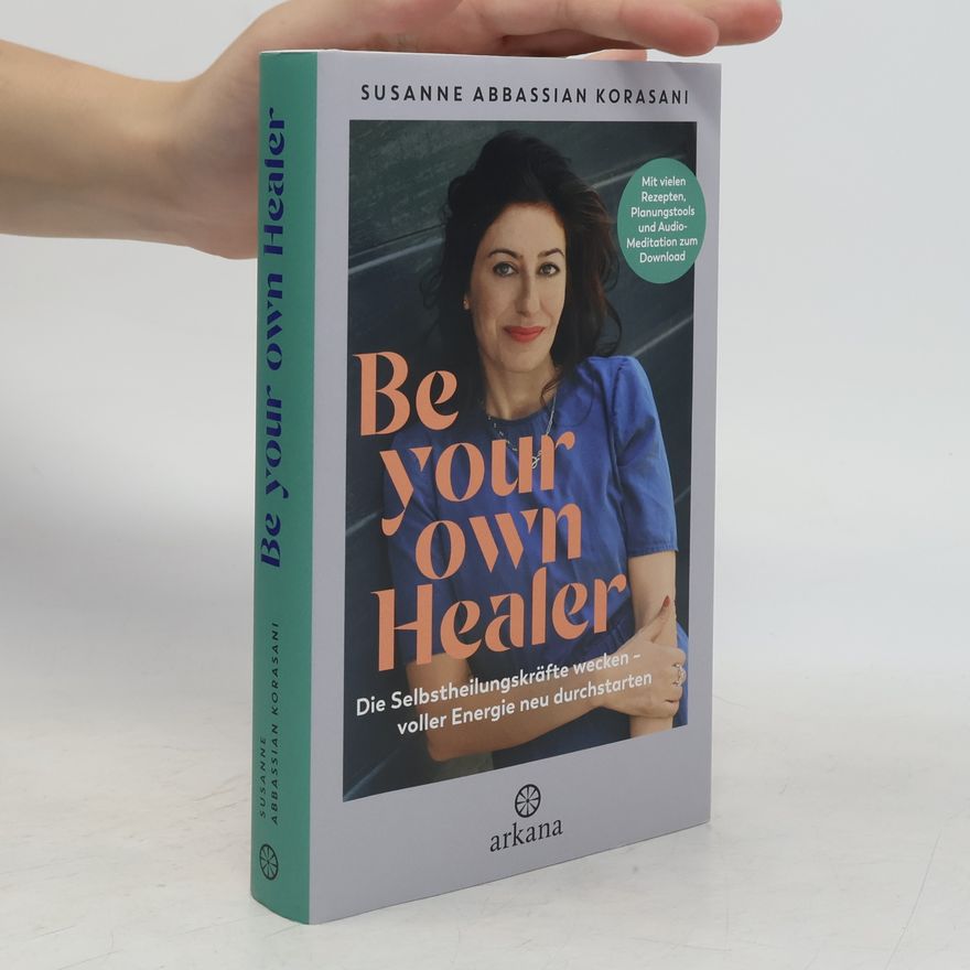 Susanne Abbassian Korasani Be Your Own Healer - zurück zu Energie und Gesundheit