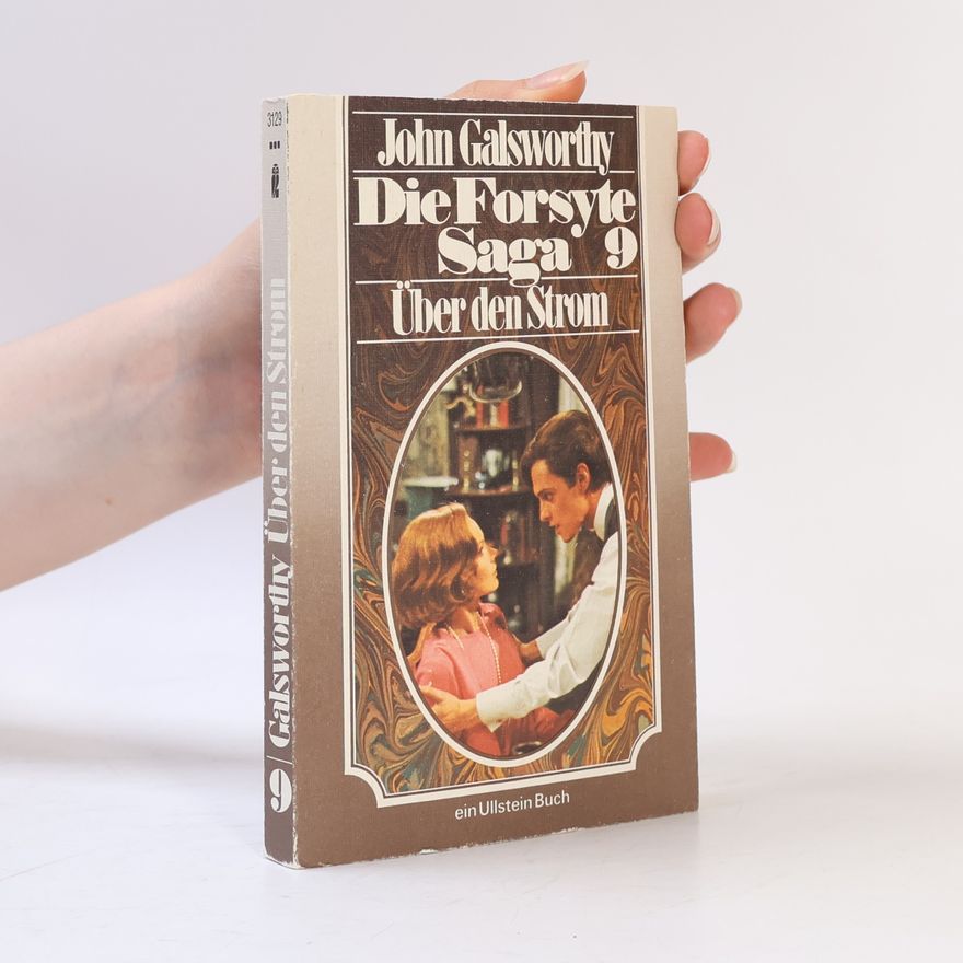 John Galsworthy Die Forsyte Saga - 9: Über den Strom