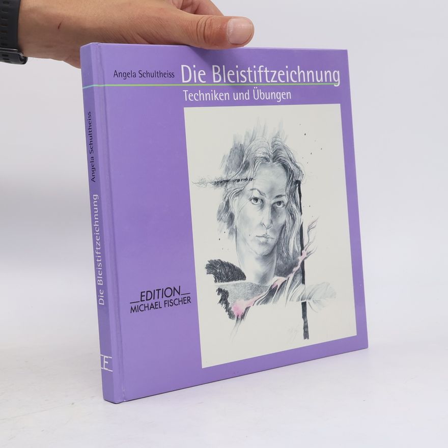 Angela Schultheiss Die Bleistiftzeichnung. Techniken und Übungen