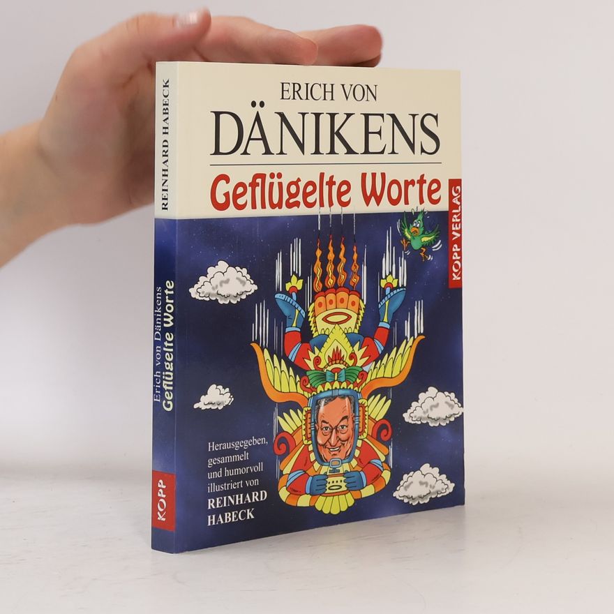 Erich von Däniken Erich von Dänikens geflügelte Worte