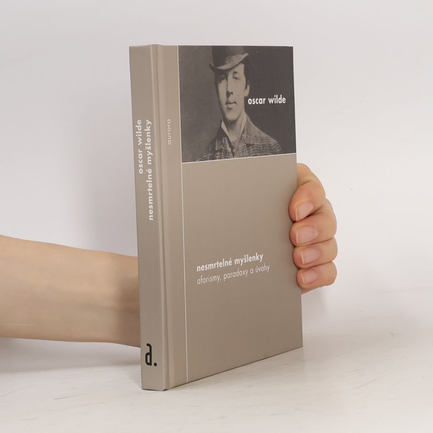 Oscar Wilde Nesmrtelné myšlenky. Aforismy, paradoxy a úvahy.