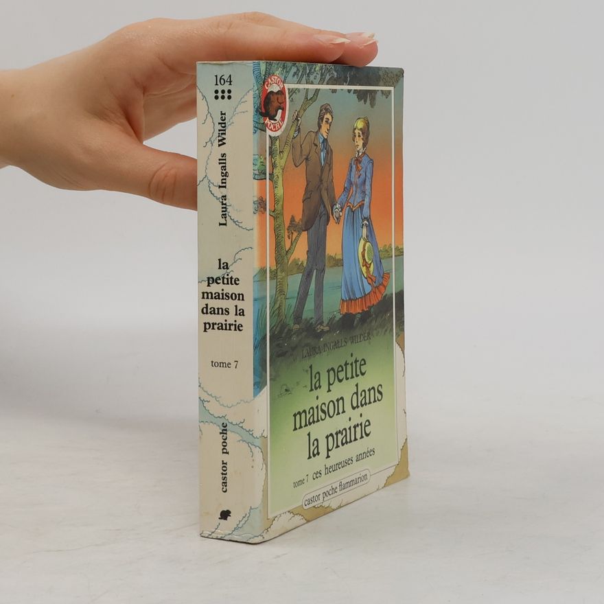 Laura Ingalls Wilder La petite maison dans la prairie - 7: Ces heureuses années