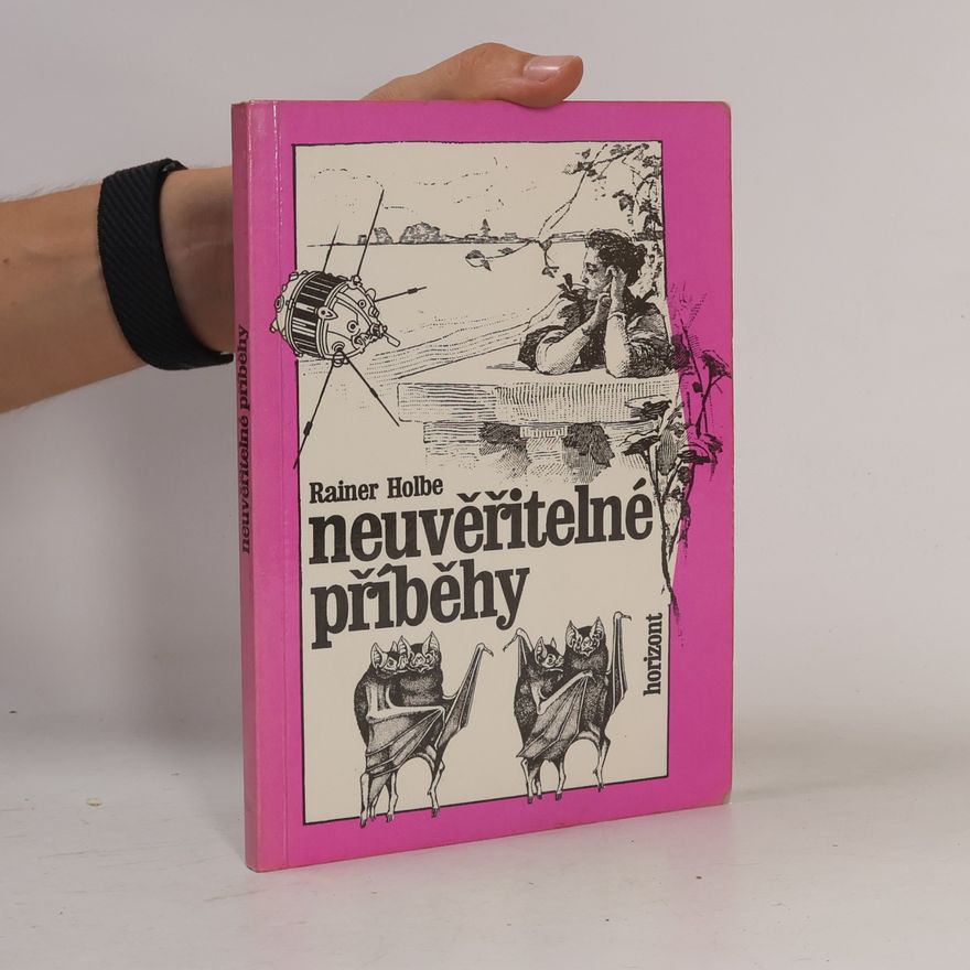 Rainer Holbe Neuvěřitelné příběhy