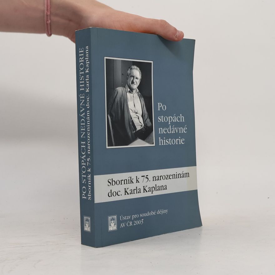 Jiří Pernes Po stopách nedávné historie : sborník k 75. narozeninám doc. Karla Kaplana