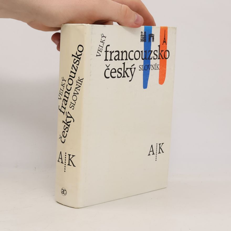 Franz-Josef Neumann Velký francouzsko-český slovník A-K (1. díl)