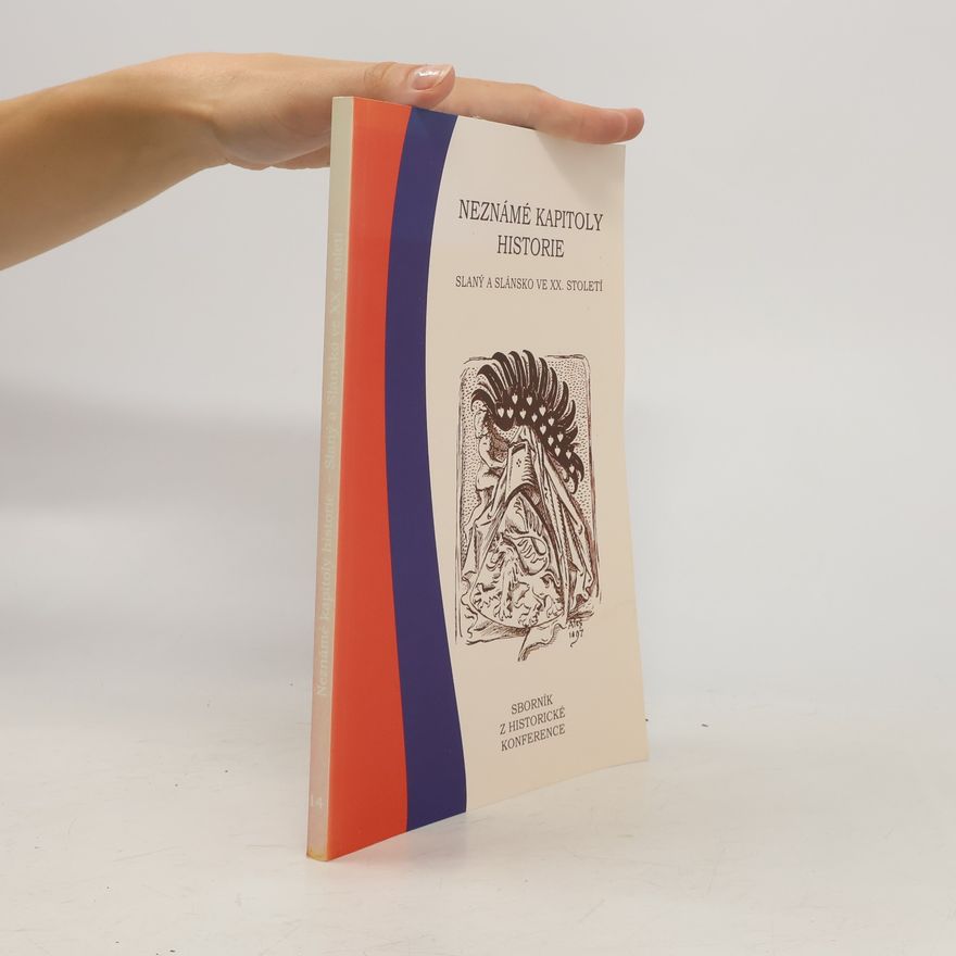 Pavel Bartoníček Neznámé kapitoly historie. Slaný a Slánsko ve XX. století. Sborník z historické konference