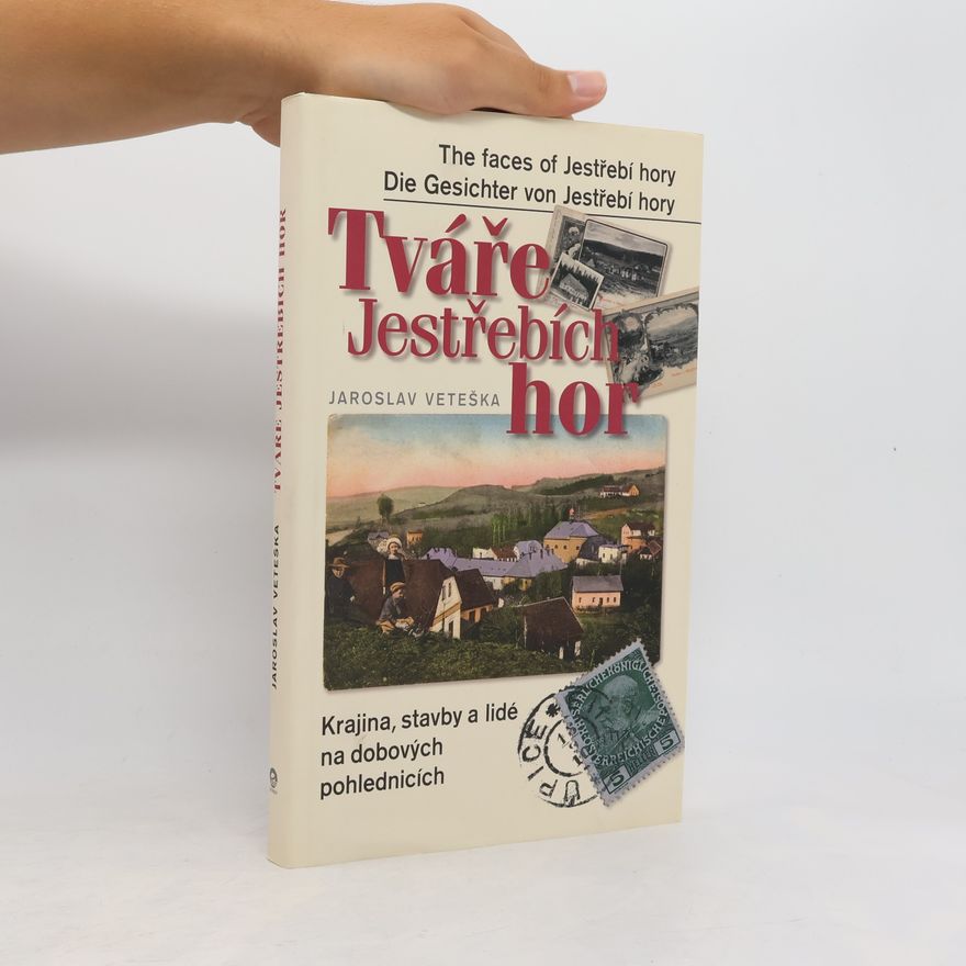 Jaroslav Veteška Tváře Jestřebích hor: krajina, stavby a lidé na dobových pohlednicích