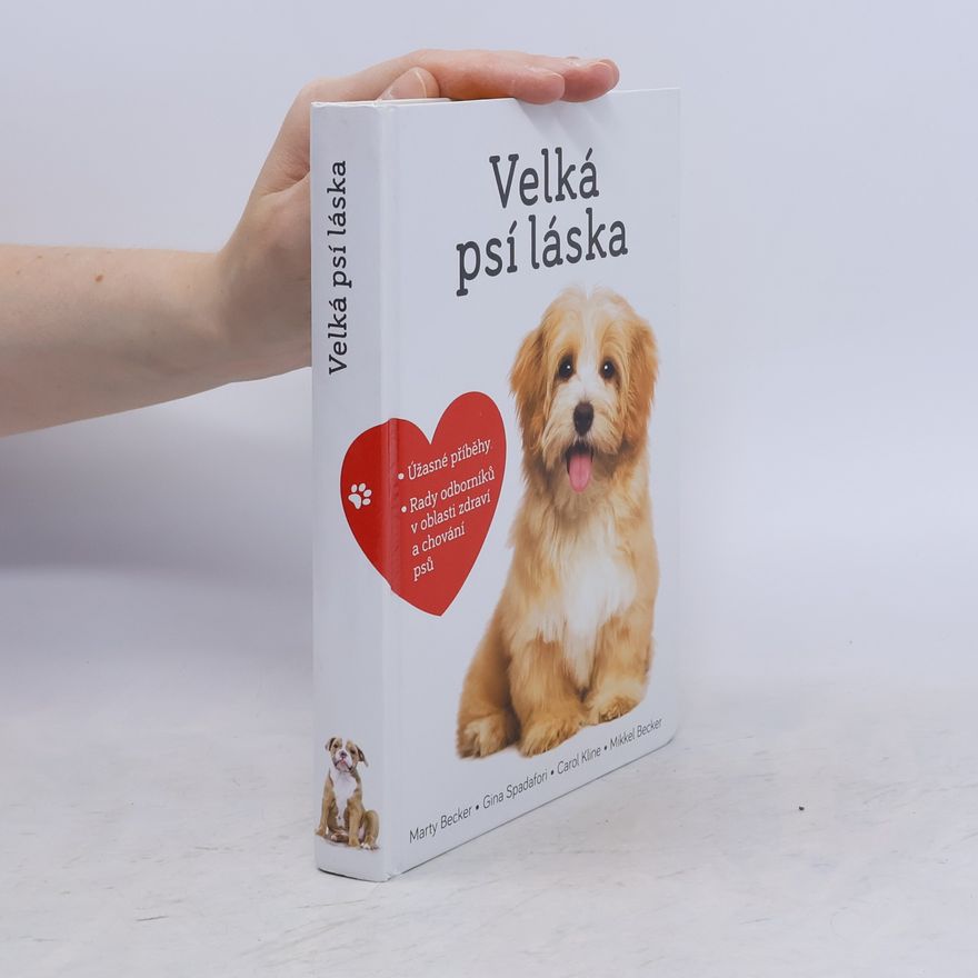 Marty Becker Velká psí láska: Příběhy, rady a úžasné fotografie psích bytostí