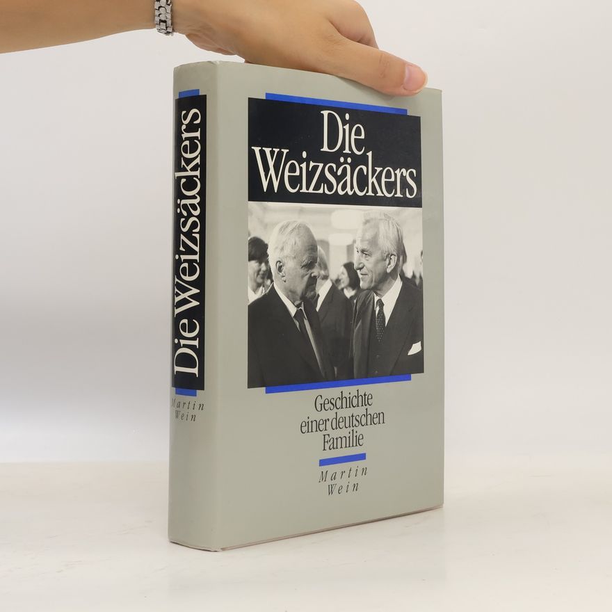 Martin Wein Die Weizsäckers Geschichte einer deutschen Familie