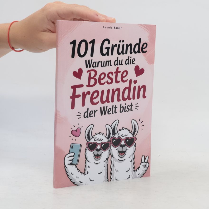 Bandt, Leonie 101 Gründe, warum du die beste Freundin der Welt bist