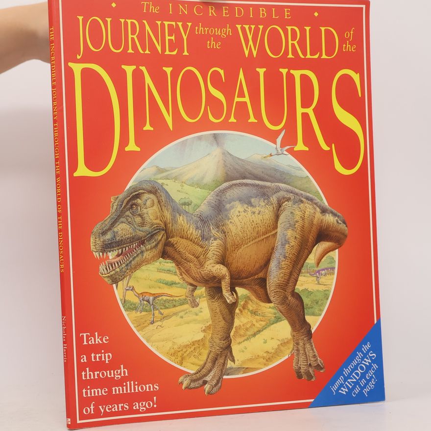 Nicholas Harris Incredible Journey Through the World of Dinosaurs