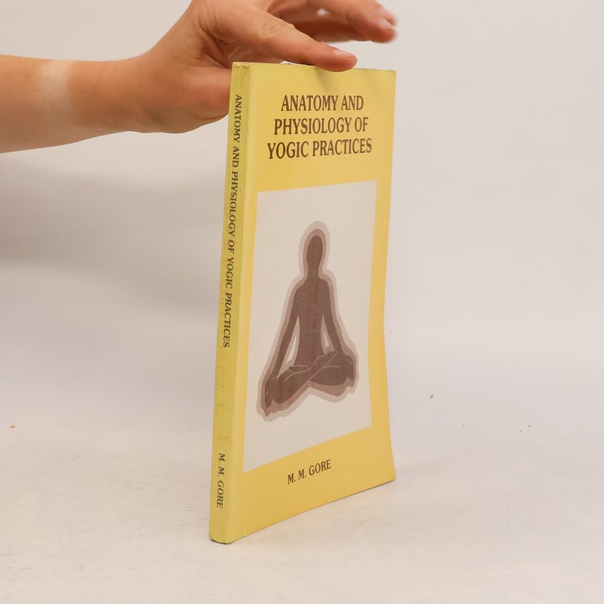 Makarand Madhukar Gore Anatomy and Physiology of Yogic Practices