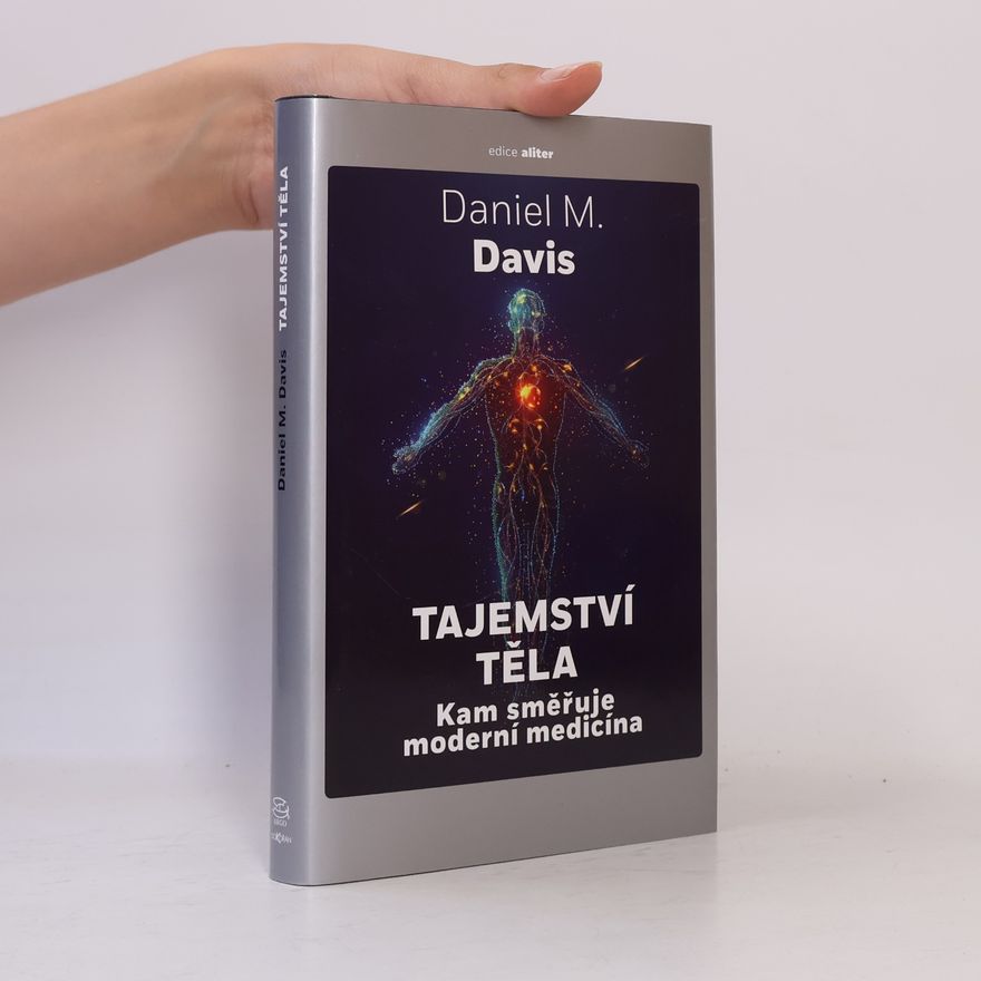 Daniel M. Davis Tajemství těla: kam směřuje moderní medicína