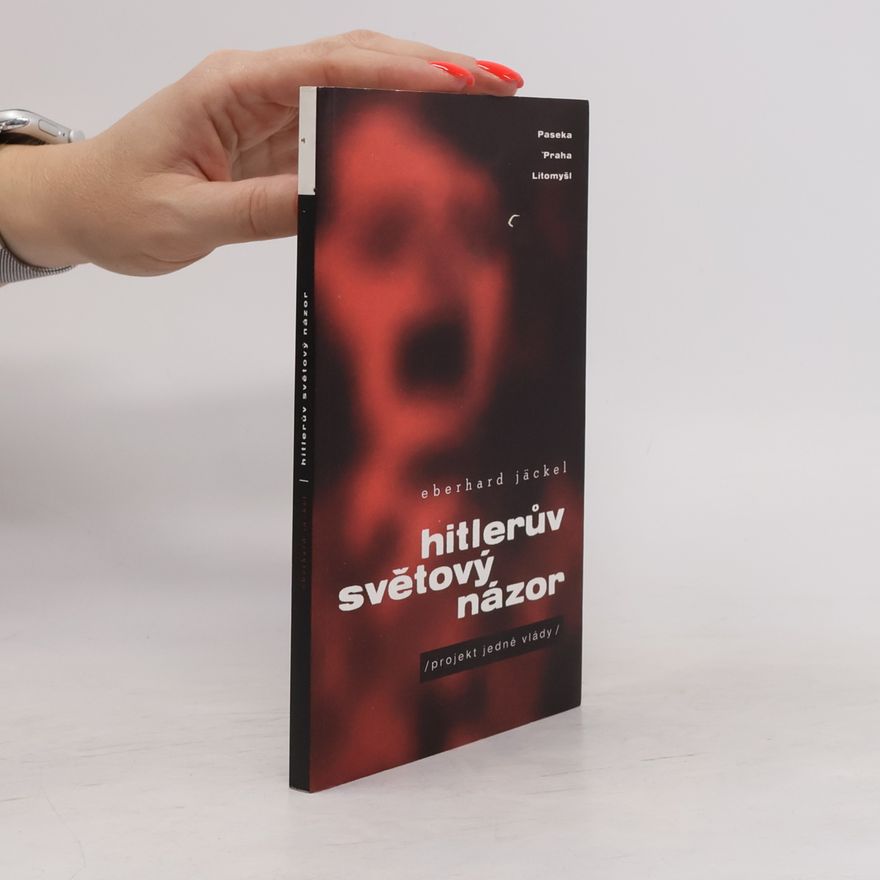 Eberhard Jäckel Hitlerův světový názor: Projekt jedné vlády
