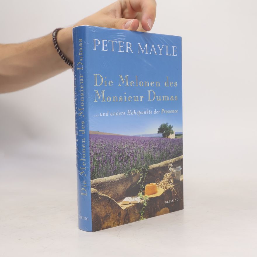 Peter Mayle Die Melonen des Monsieur Dumas ... und andere Höhepunkte der Provence