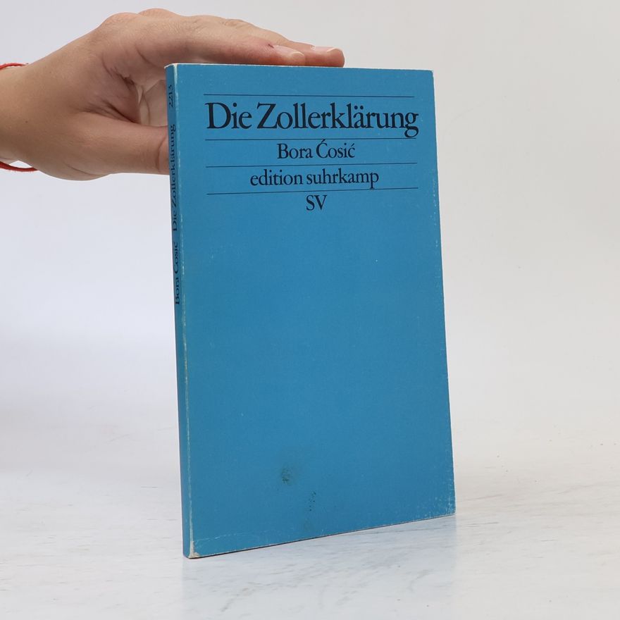 Bora Ćosić Die Zollerklärung. Aus d. Serb. v. Katharina Wolf-Grieshaber