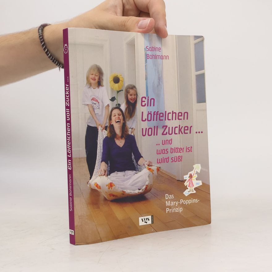 Sabine Bohlmann Ein Löffelchen voll Zucker... und was bitter ist, wird süß