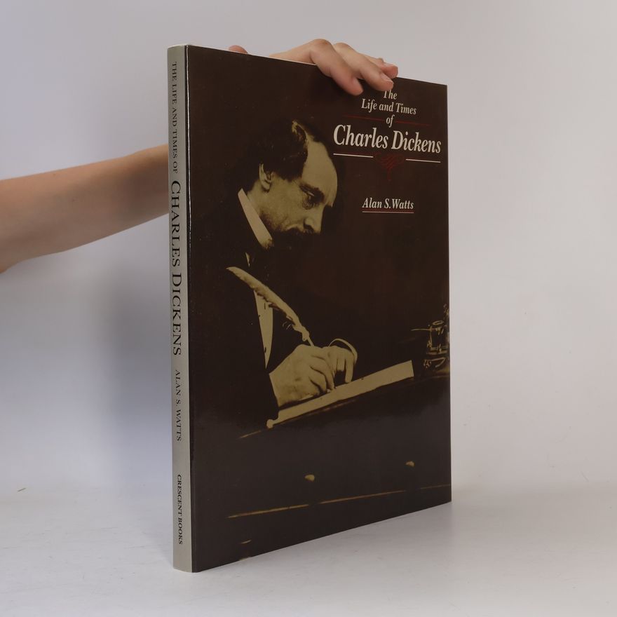 Alan S. Watts The Life and Times of Charles Dickens