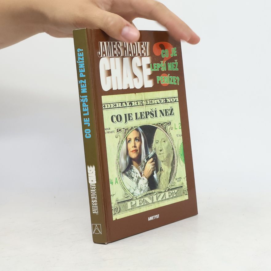 James Hadley Chase Co je lepší než peníze?