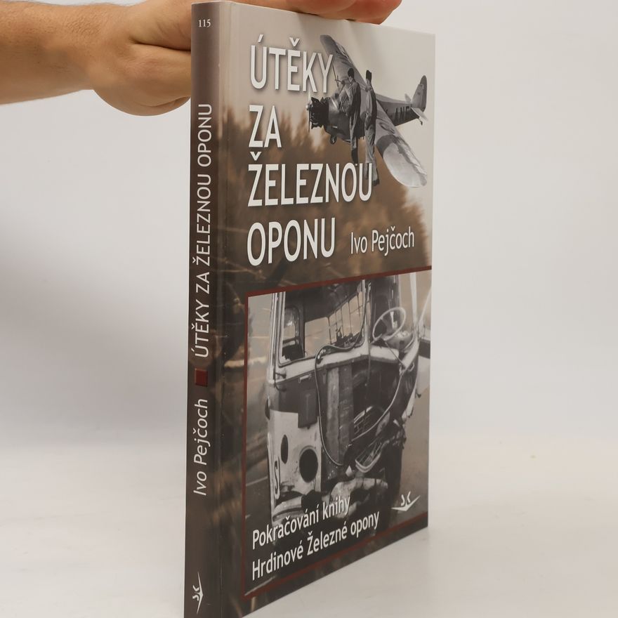 Ivo Pejčoch Útěky za Železnou oponu (2. díl) : pokračování knihy Hrdinové Železné opony.