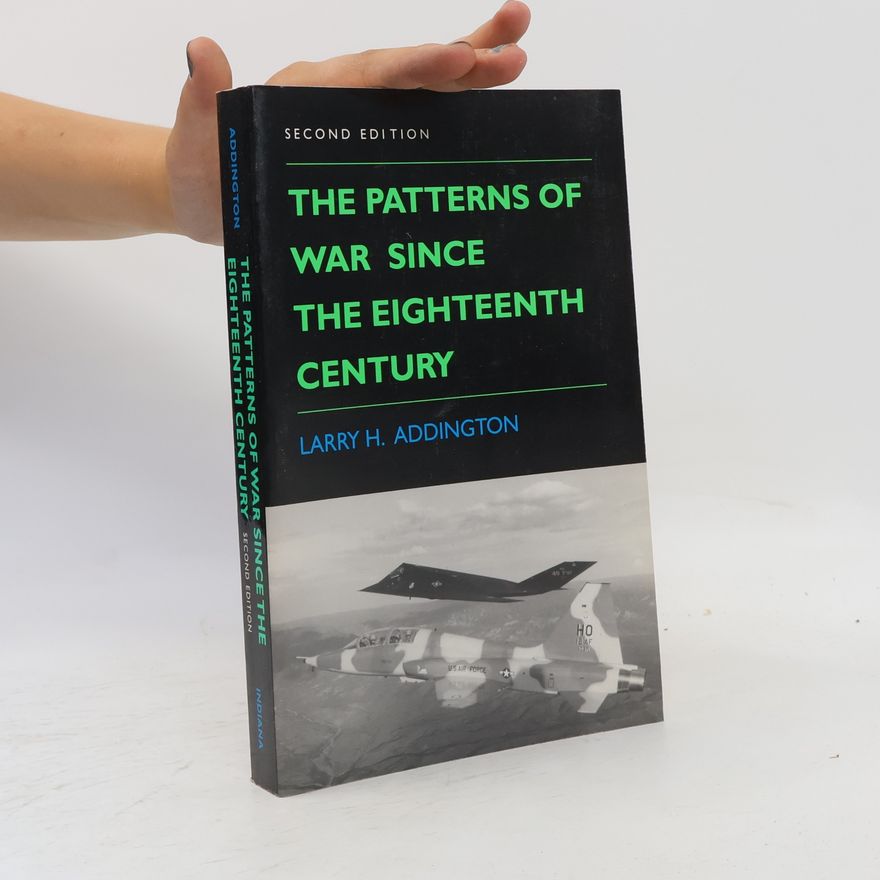 Larry H. Addington The Patterns of War Since the Eighteenth Century, Second Edition