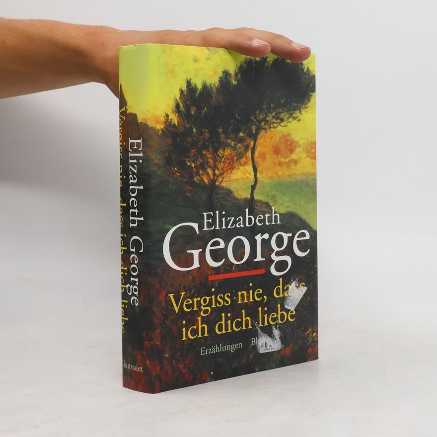 Elizabeth George Vergiss nie, daß ich Dich liebe.