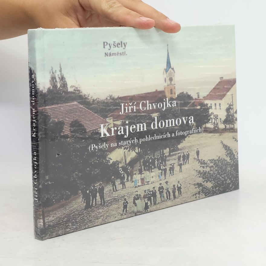 Jiří Chvojka Krajem domova. Pyšely na starých pohlednicích a fotografiích
