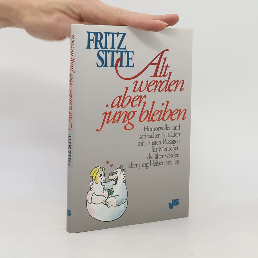 Fritz Sitte Alt werden aber jung bleiben