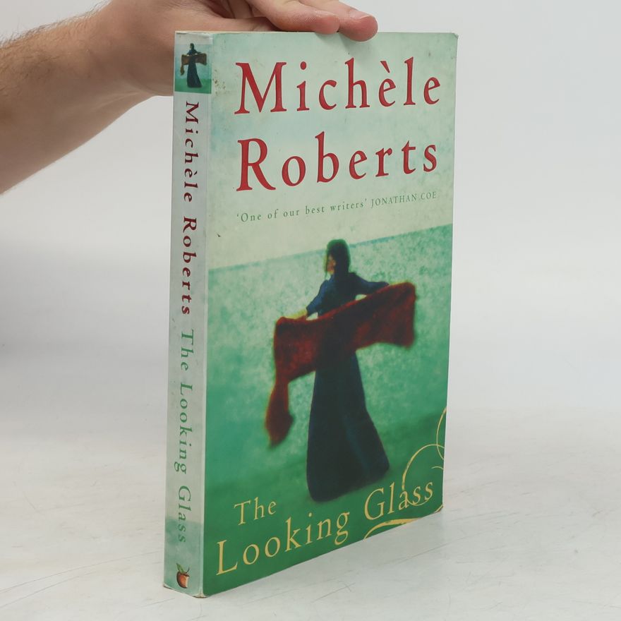 Michèle Roberts The Looking Glass