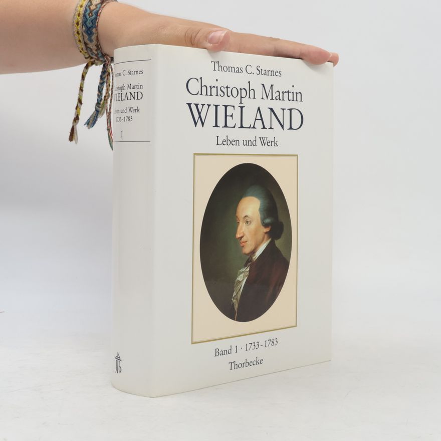 Thomas C. Starnes Christoph Martin Wieland. Leben und Werk I